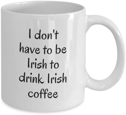 ספל קפה לקפה אירי. מתנה נהדרת ליום פטריק הקדוש אני לא צריך להיות אירי לשתות קפה אירי